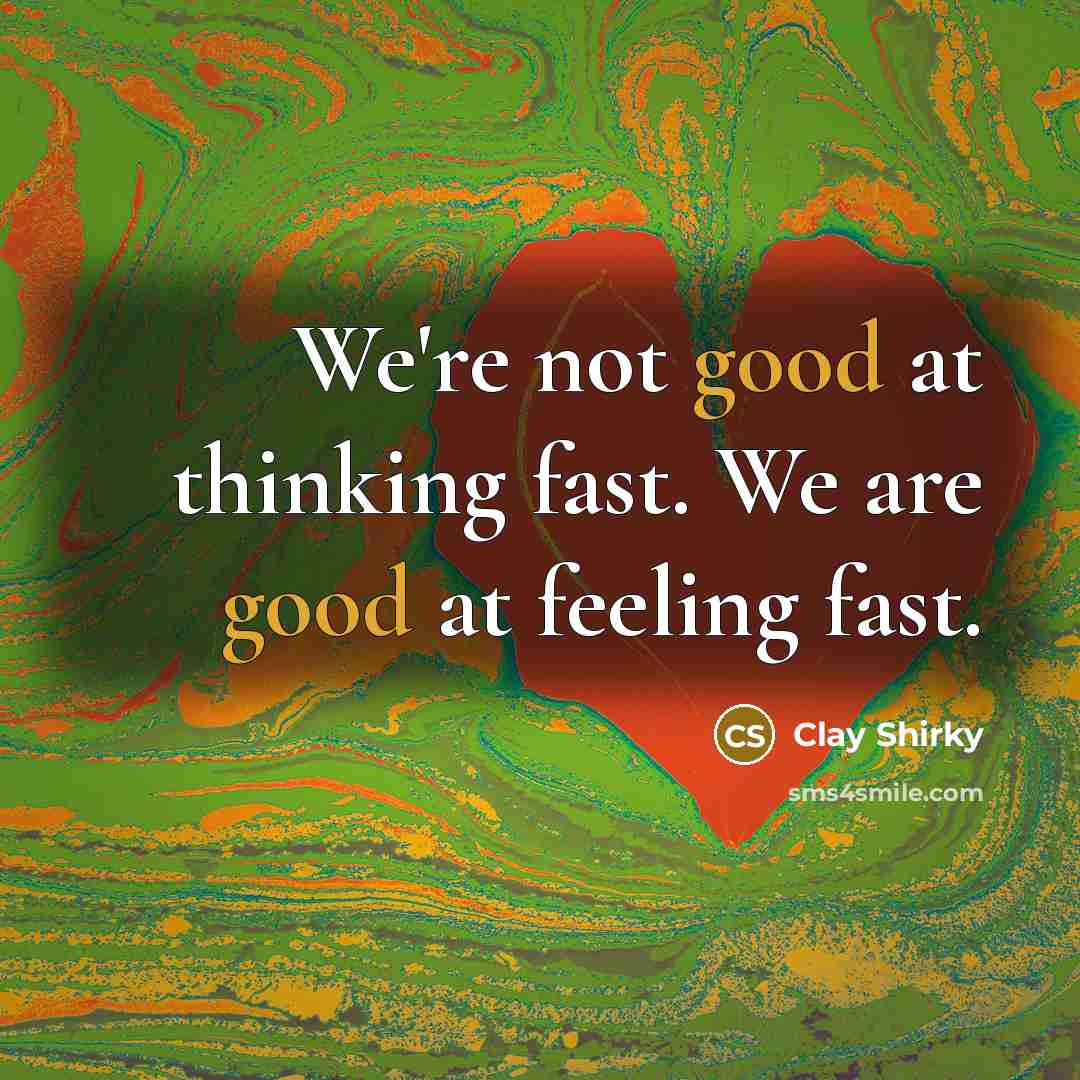 “We're not good at thinking fast. We are good at…” quote by Clay Shirky