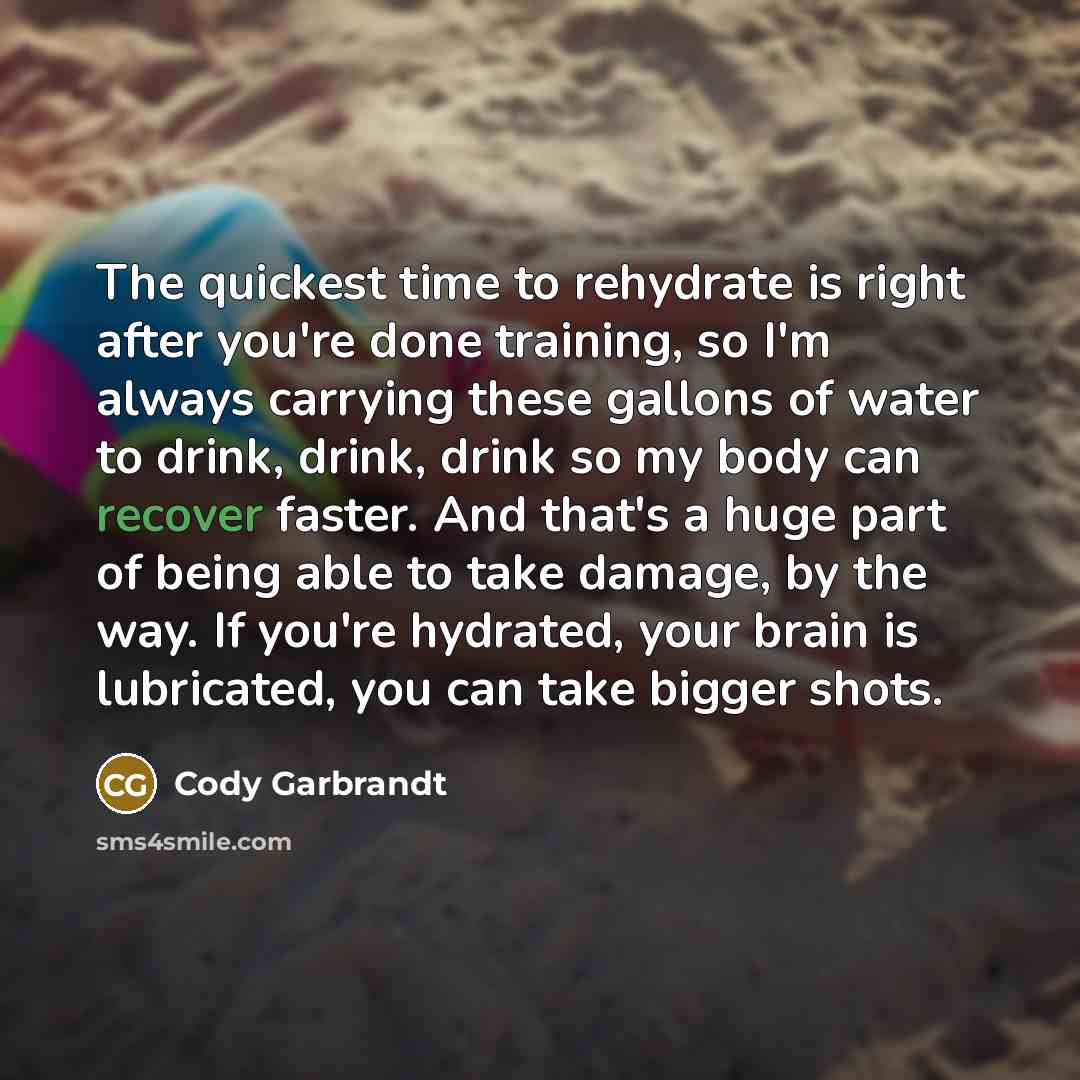 “The quickest time to rehydrate is right after you're done…” quote by Cody Garbrandt