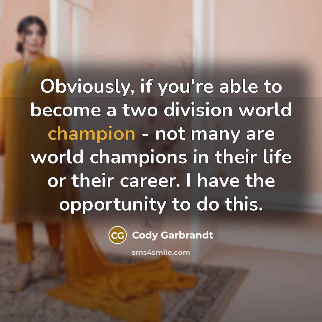 “Obviously, if you're able to become a two division world…” quote by Cody Garbrandt