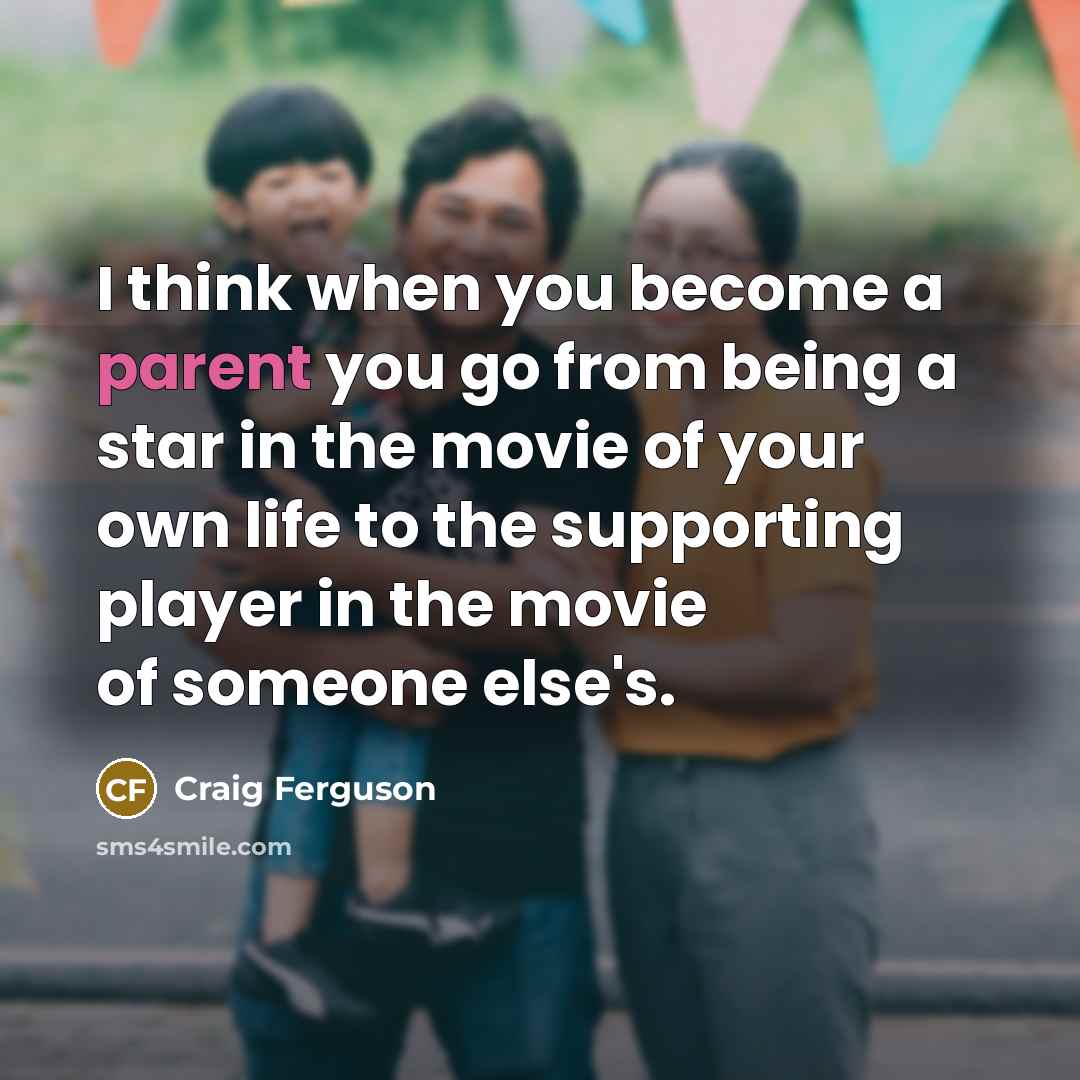 “I think when you become a parent you go from…” quote by Craig Ferguson