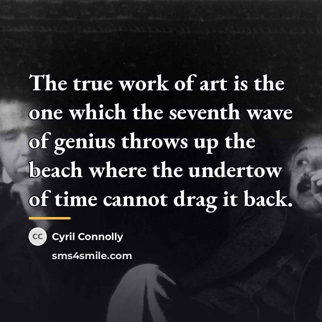 “The true work of art is the one which the…” quote by Cyril Connolly