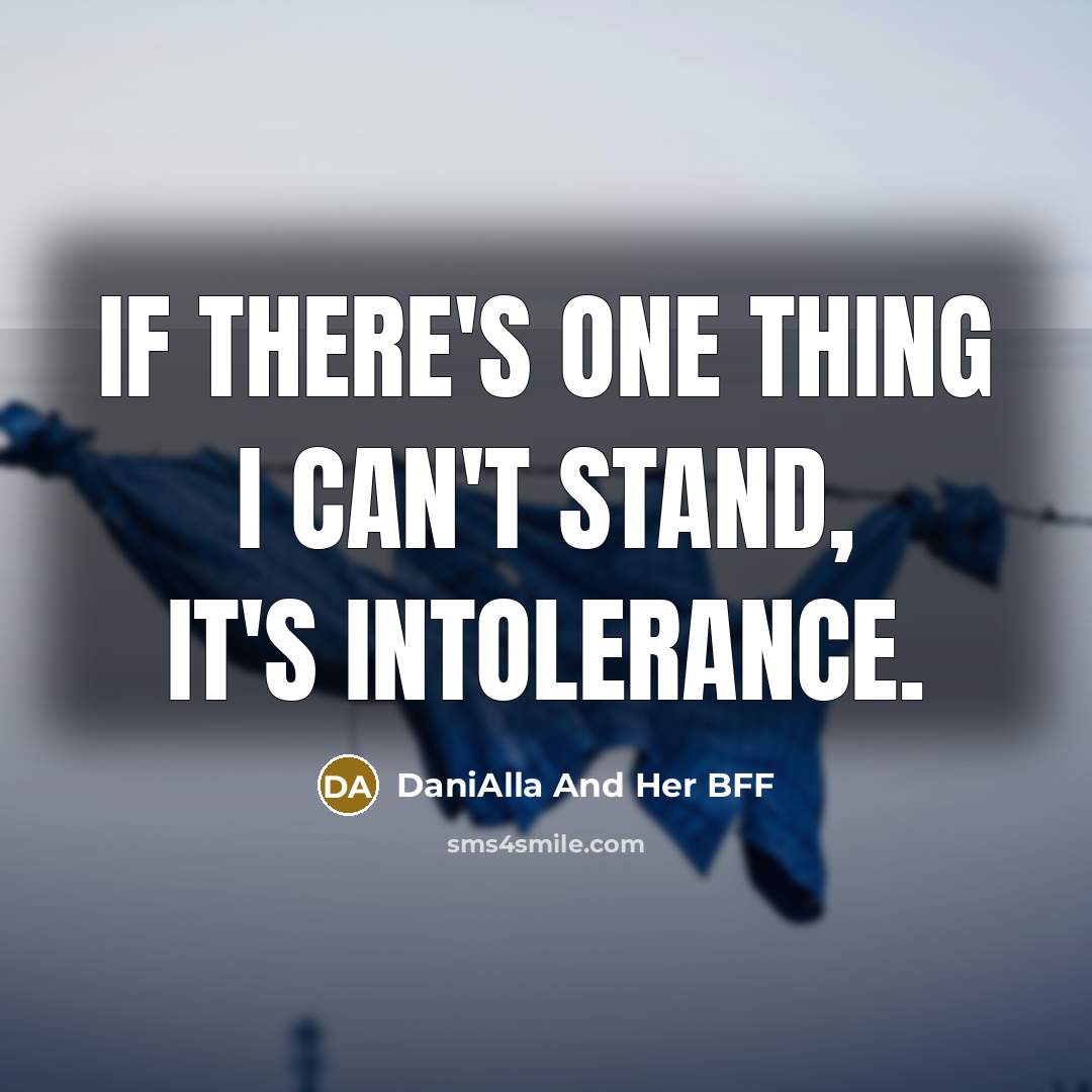 “If there's one thing I can't stand, it's intolerance.…” quote by DaniAlla And Her BFF