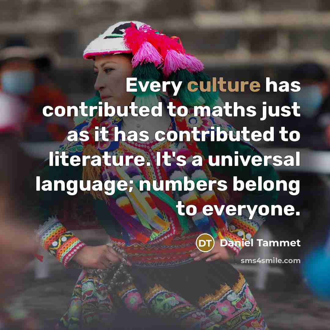 “Every culture has contributed to maths just as it has…” quote by Daniel Tammet