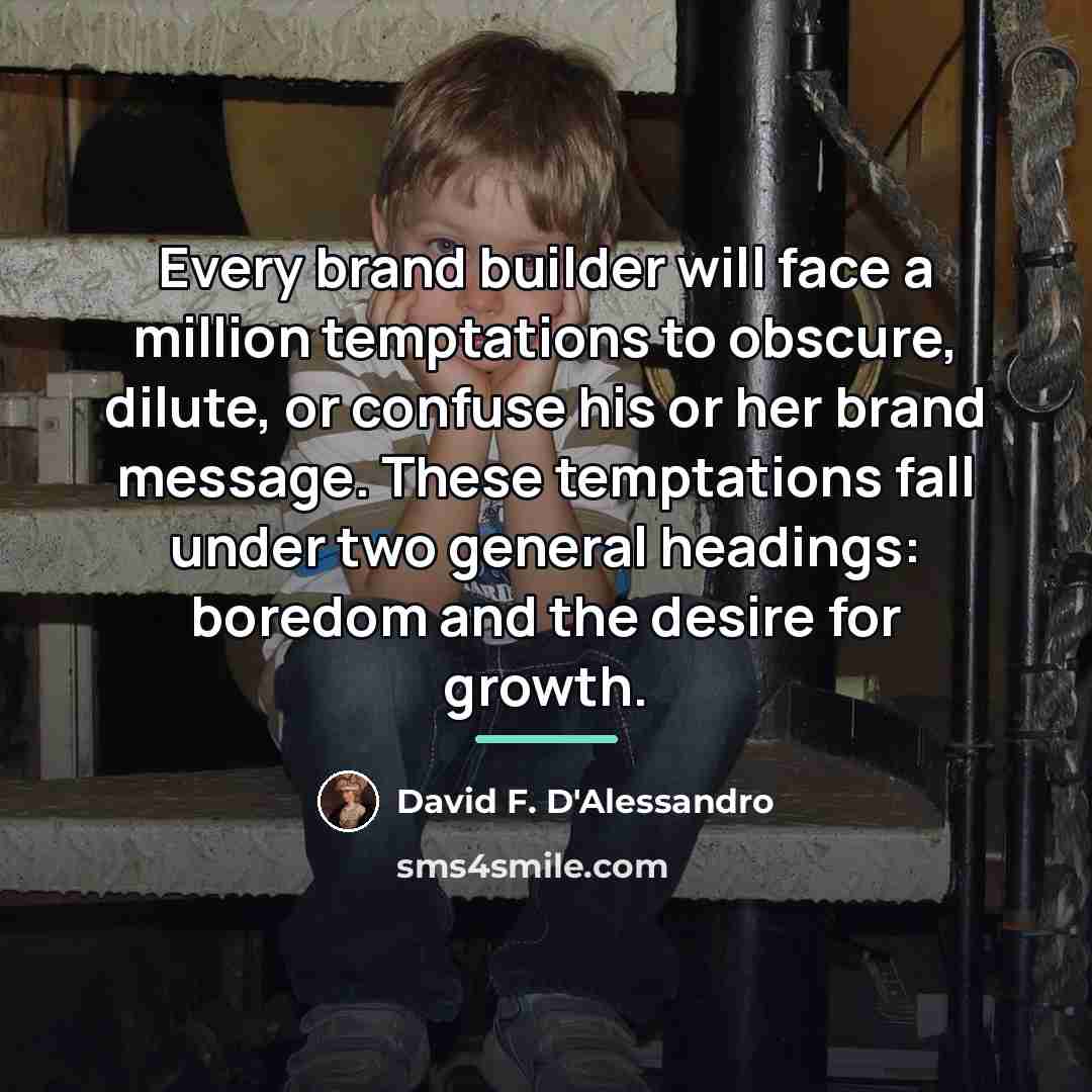 “Every brand builder will face a million temptations to obscure,…” quote by David F. D'Alessandro