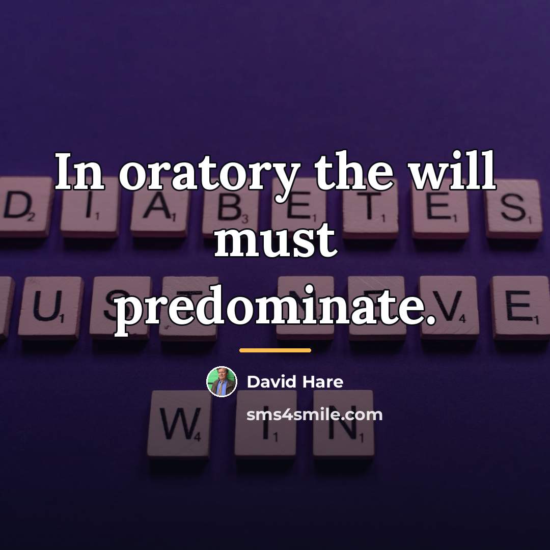 “In oratory the will must predominate.…” quote by David Hare