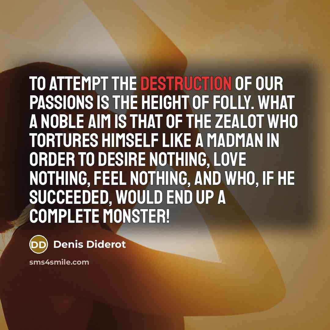 “To attempt the destruction of our passions is the height…” quote by Denis Diderot