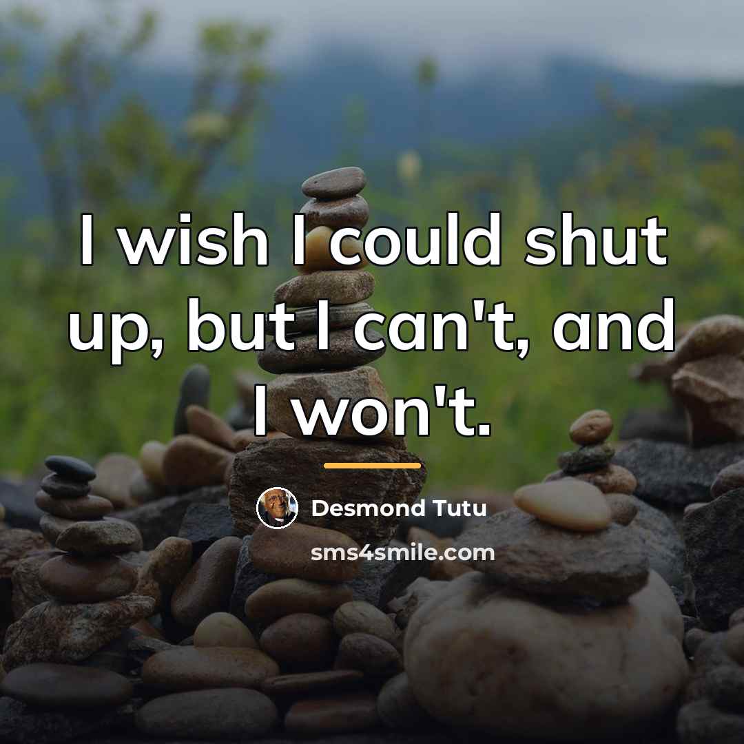 “I wish I could shut up, but I can't, and…” quote by Desmond Tutu