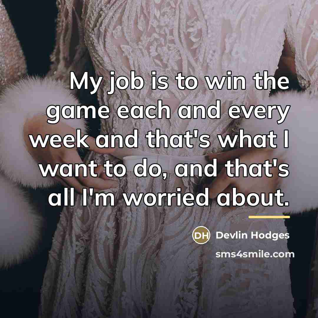 “My job is to win the game each and every…” quote by Devlin Hodges