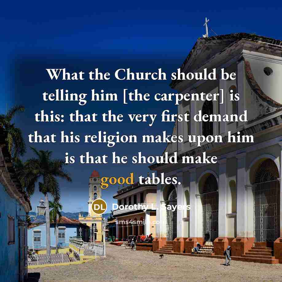 “What the Church should be telling him [the carpenter] is…” quote by Dorothy L. Sayers