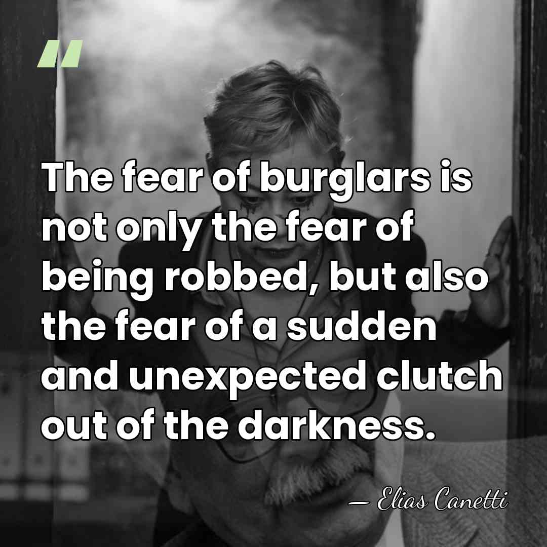 The fear of burglars is not only the fear of being robbed,&hellip; - Elias Canetti