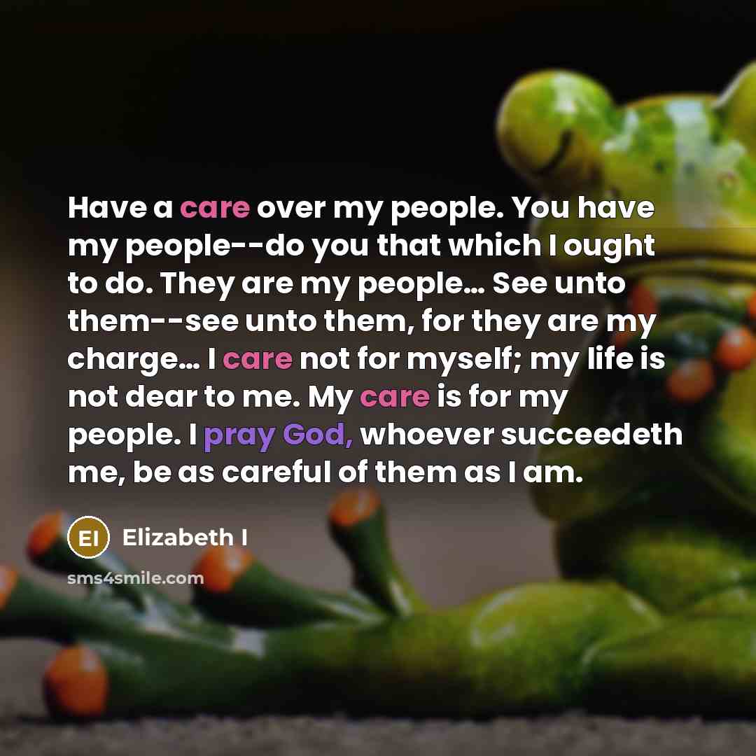 “Have a care over my people. You have my people--do…” quote by Elizabeth I