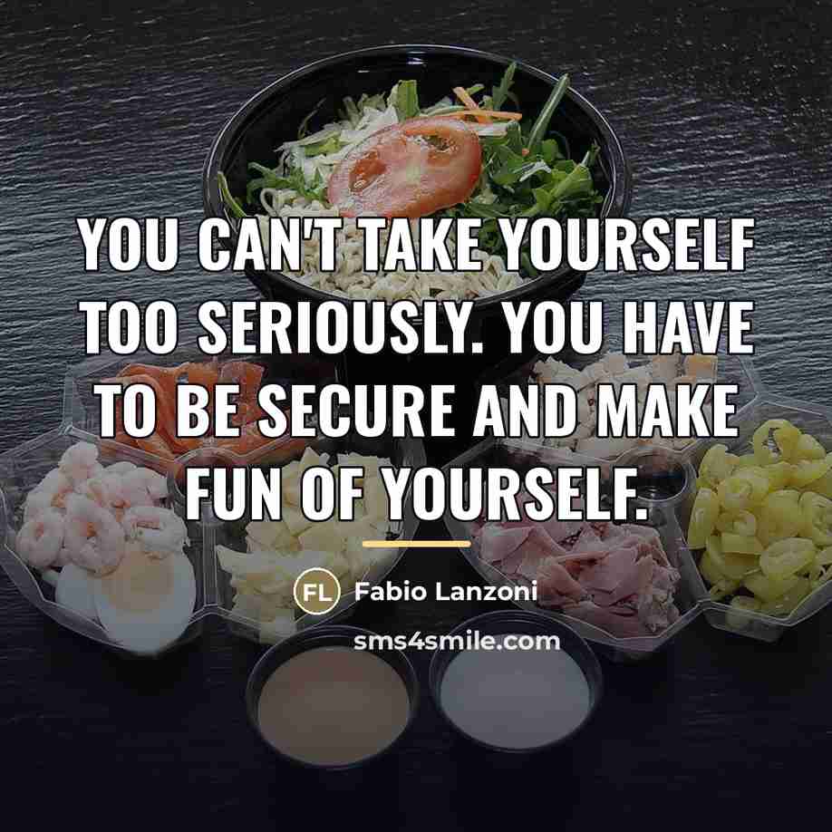 “You can't take yourself too seriously. You have to be…” quote by Fabio Lanzoni