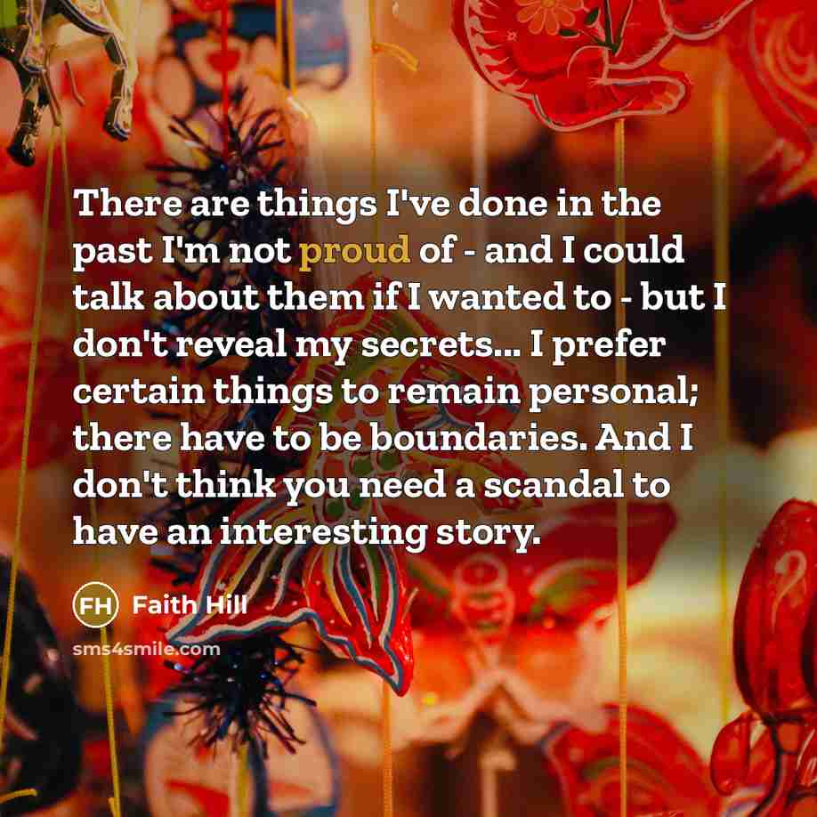 “There are things I've done in the past I'm not…” quote by Faith Hill