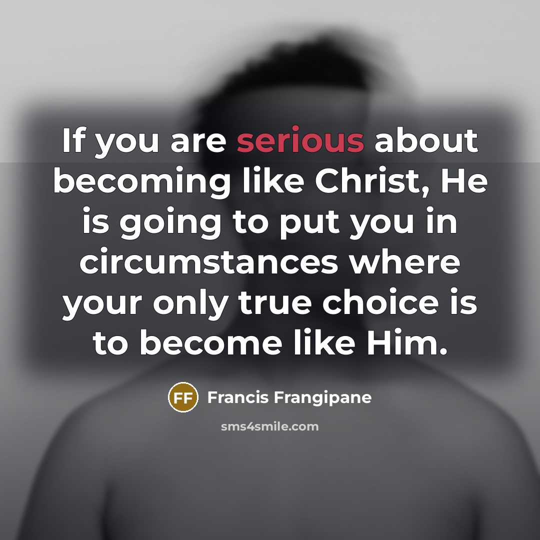 “If you are serious about becoming like Christ, He is…” quote by Francis Frangipane