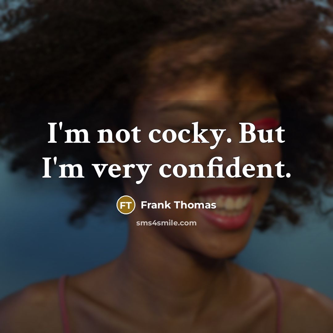 “I'm not cocky. But I'm very confident.…” quote by Frank Thomas