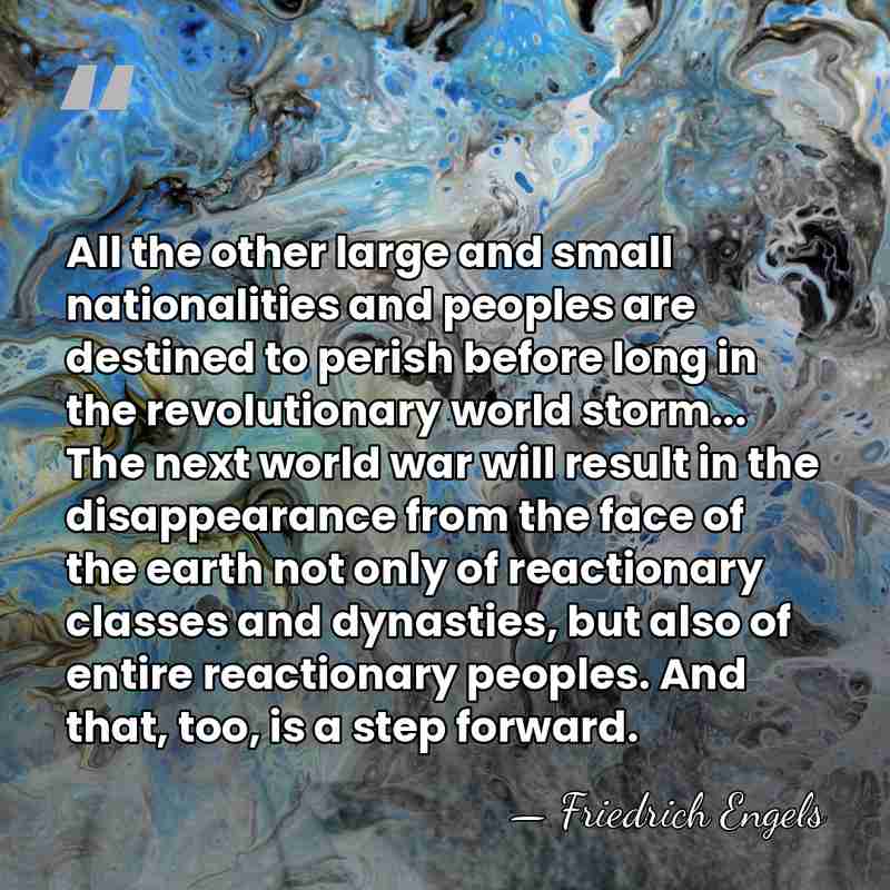 All the other large and small nationalities and peoples are destined to&hellip; - Friedrich Engels