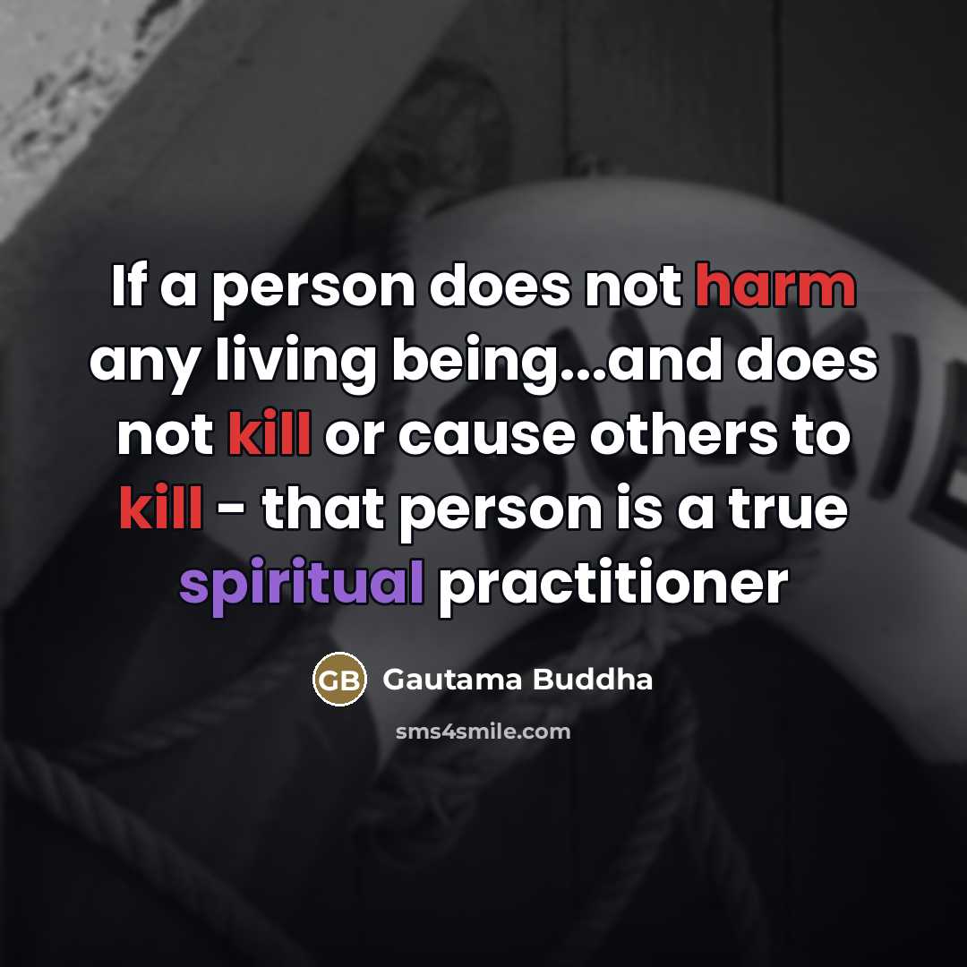 “If a person does not harm any living being...and does…” quote by Gautama Buddha