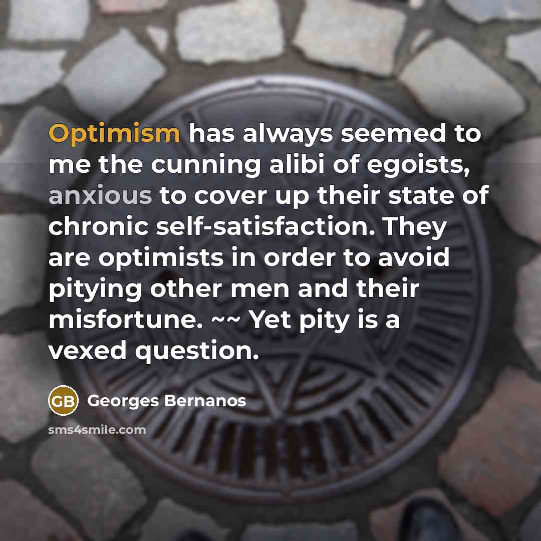 “Optimism has always seemed to me the cunning alibi of…” quote by Georges Bernanos