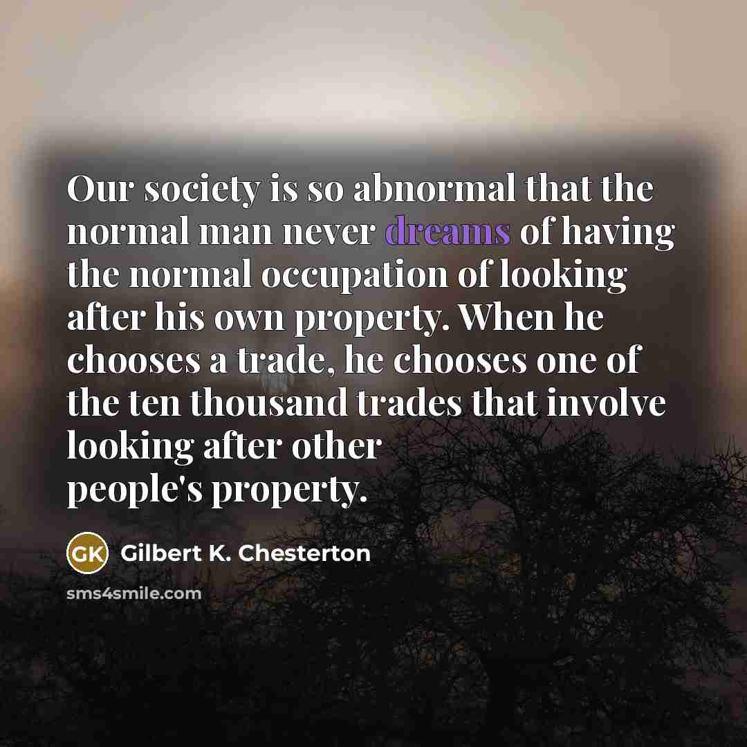 “Our society is so abnormal that the normal man never…” quote by Gilbert K. Chesterton