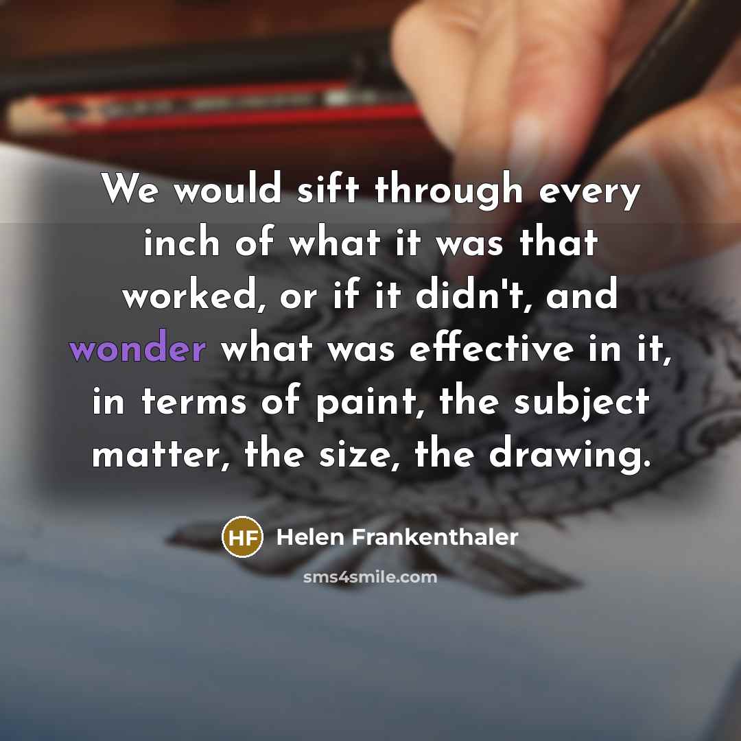 “We would sift through every inch of what it was…” quote by Helen Frankenthaler