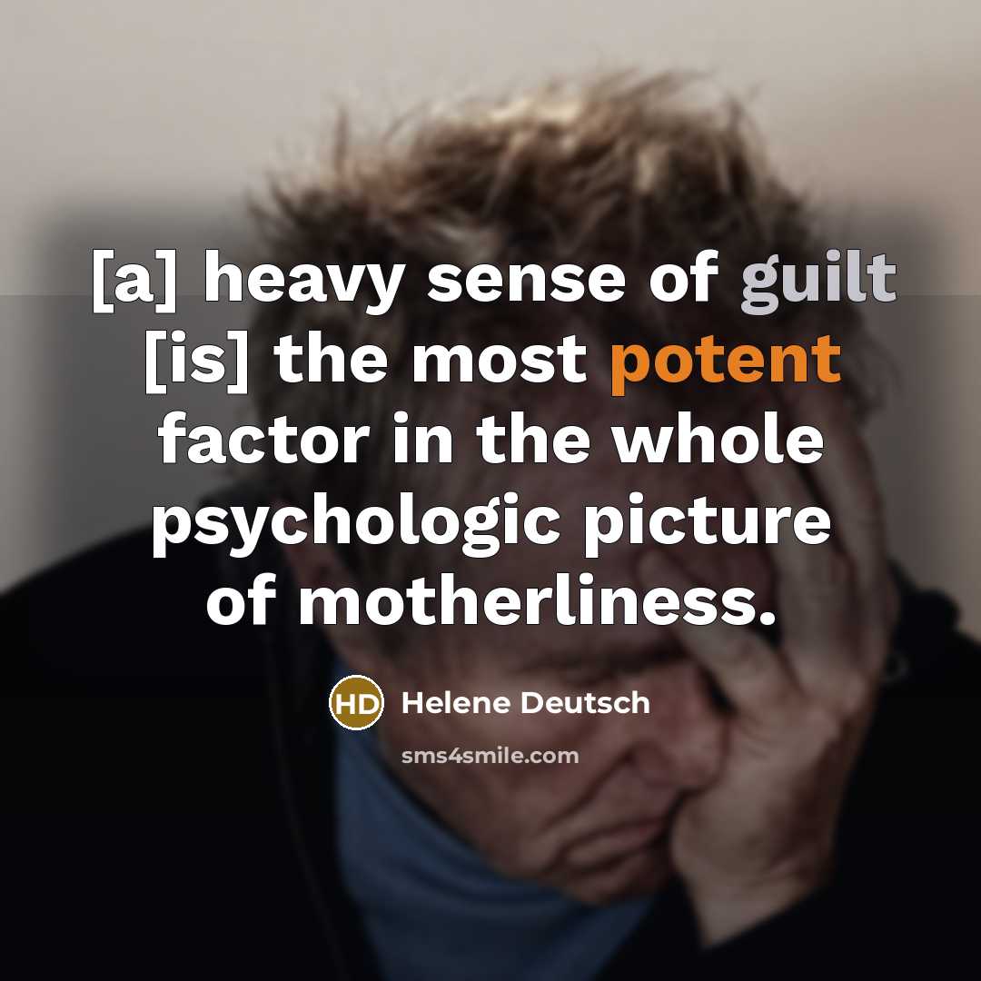 “[a] heavy sense of guilt [is] the most potent factor…” quote by Helene Deutsch