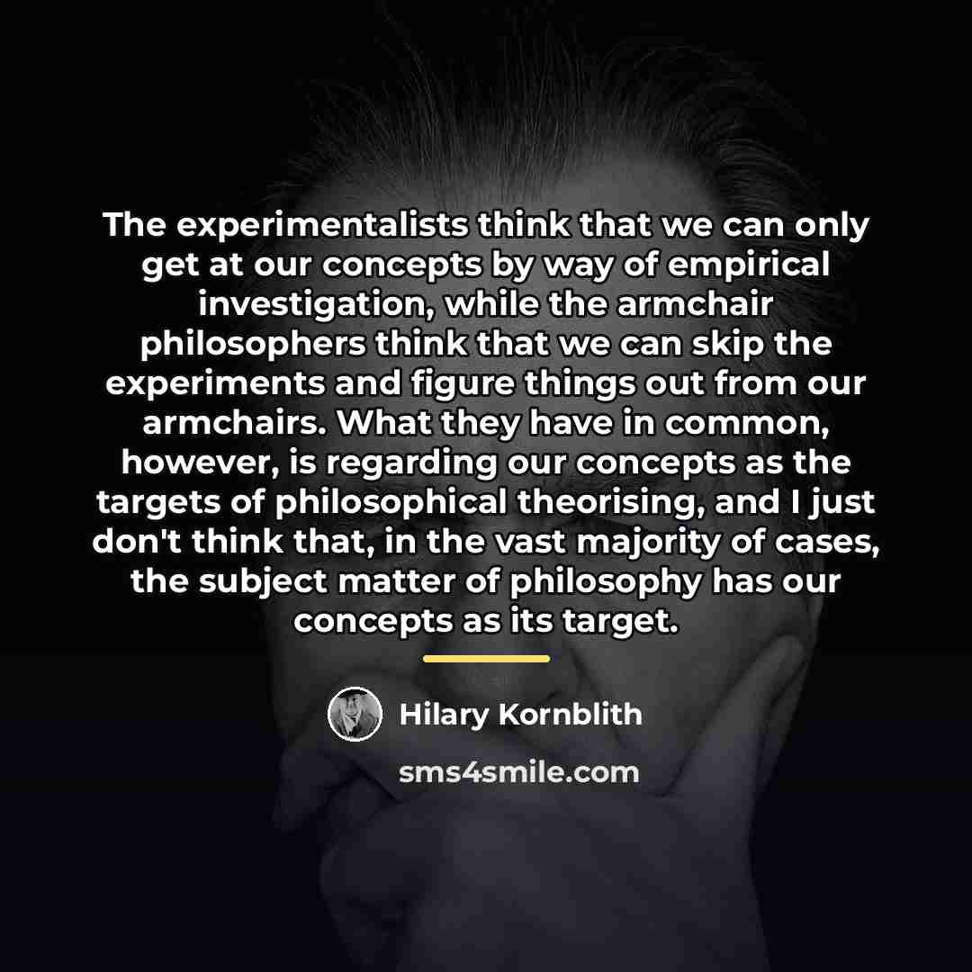 “The experimentalists think that we can only get at our…” quote by Hilary Kornblith
