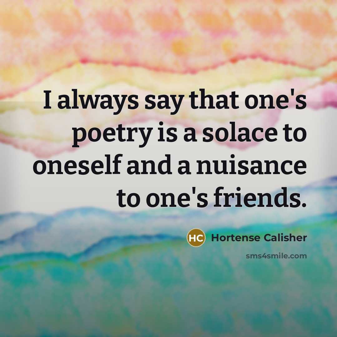 “I always say that one's poetry is a solace to…” quote by Hortense Calisher