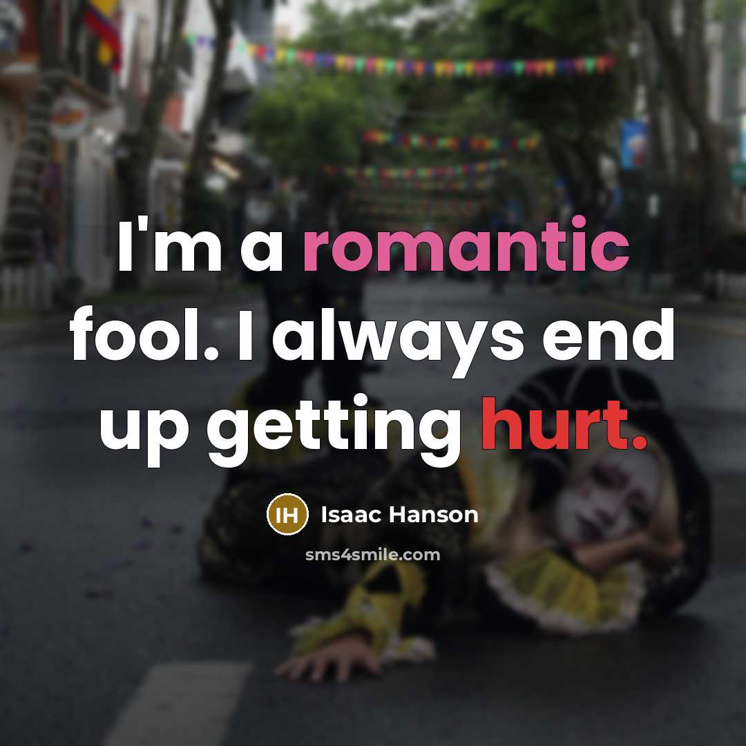 “I'm a romantic fool. I always end up getting hurt.…” quote by Isaac Hanson