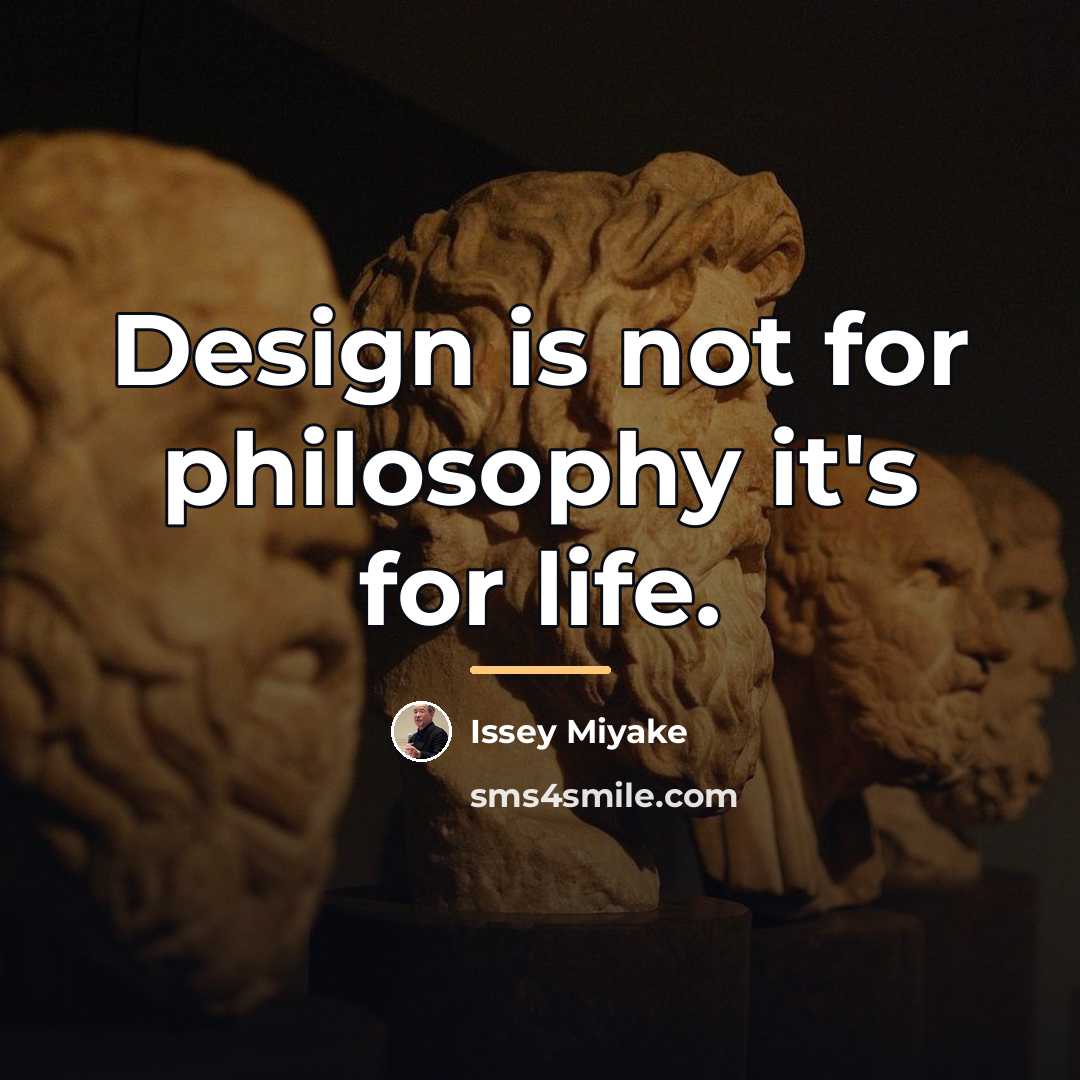 “Design is not for philosophy it's for life.…” quote by Issey Miyake
