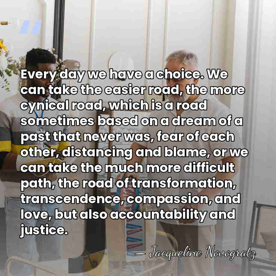 Every day we have a choice. We can take the easier road,&hellip; - Jacqueline Novogratz