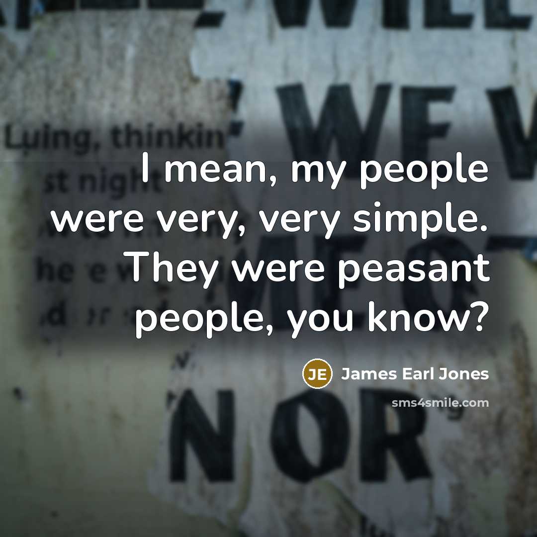 “I mean, my people were very, very simple. They were…” quote by James Earl Jones