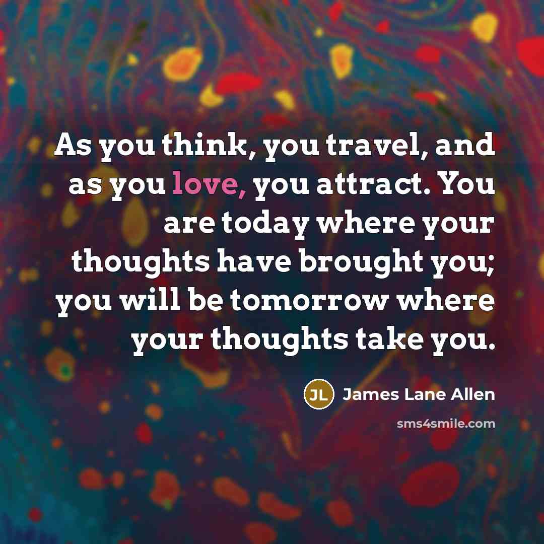 “As you think, you travel, and as you love, you…” quote by James Lane Allen