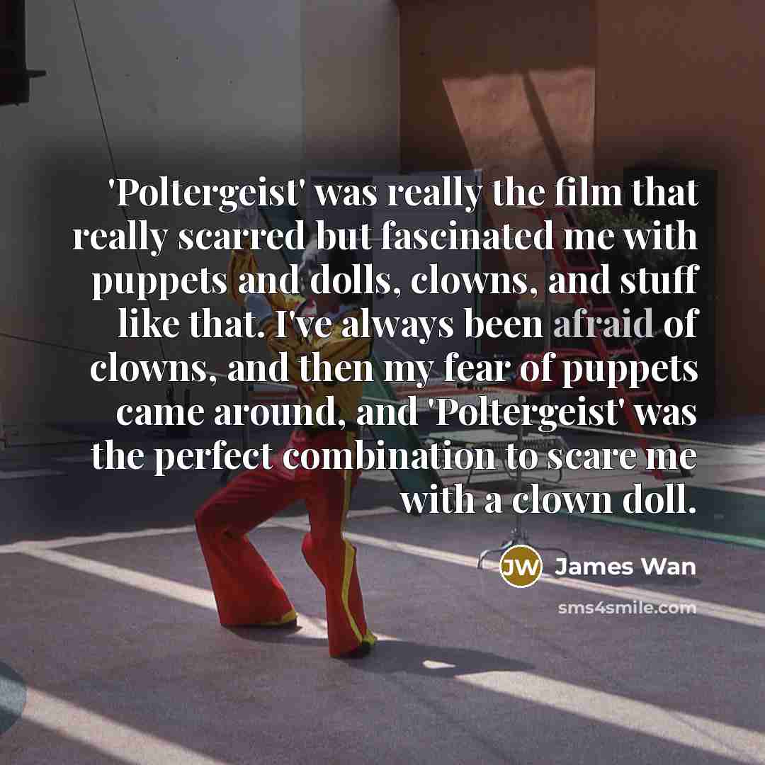 “'Poltergeist' was really the film that really scarred but fascinated…” quote by James Wan