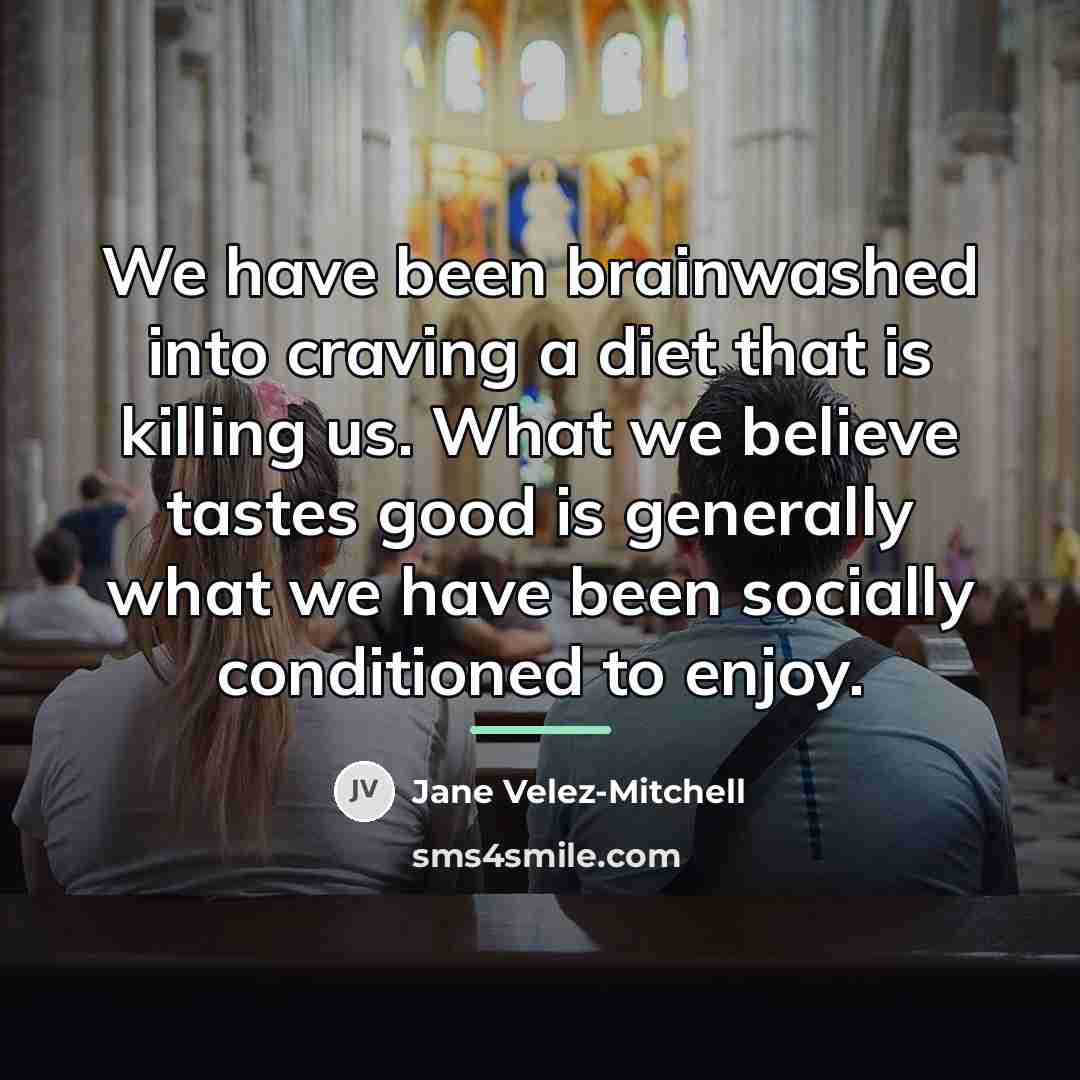 “We have been brainwashed into craving a diet that is…” quote by Jane Velez-Mitchell