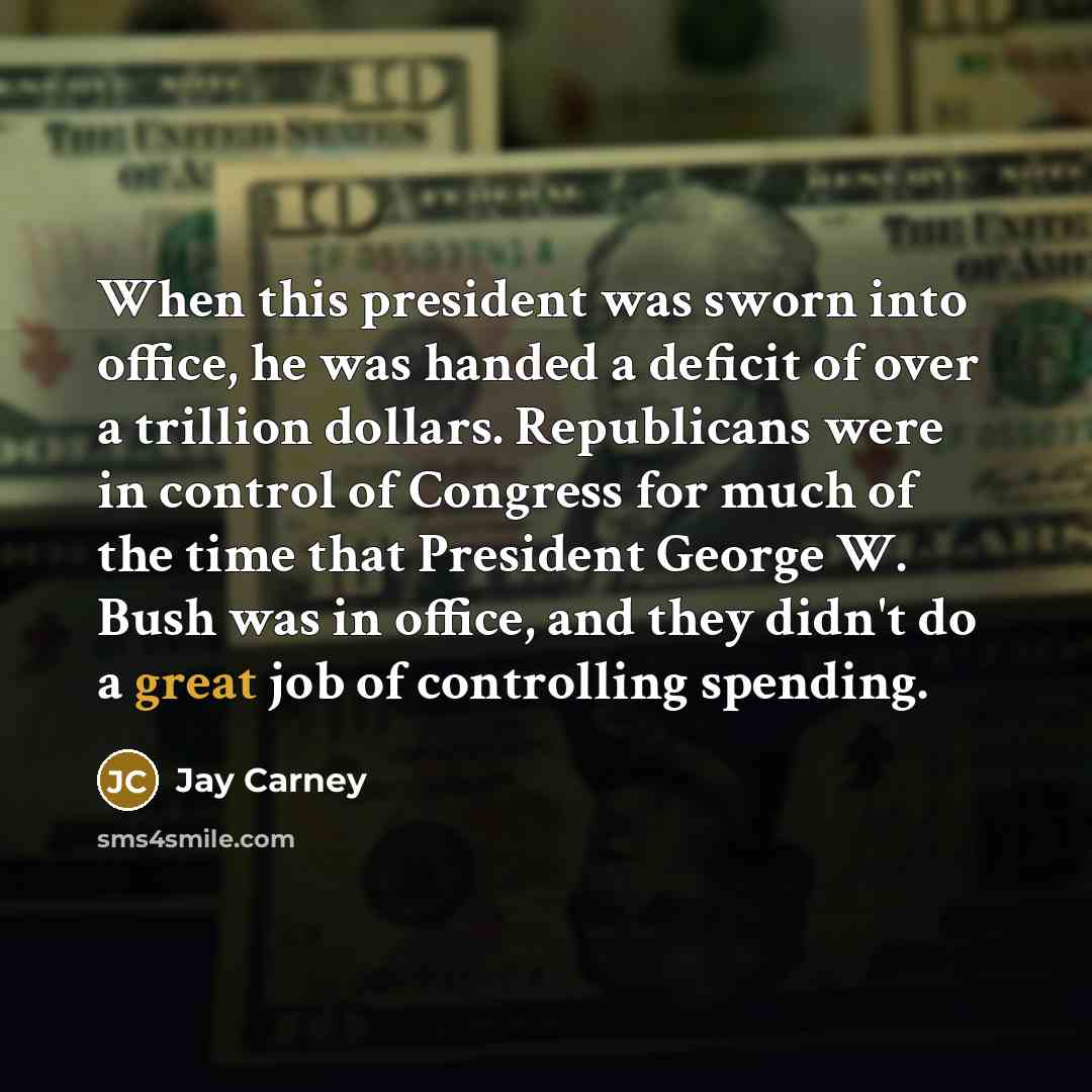 “When this president was sworn into office, he was handed…” quote by Jay Carney
