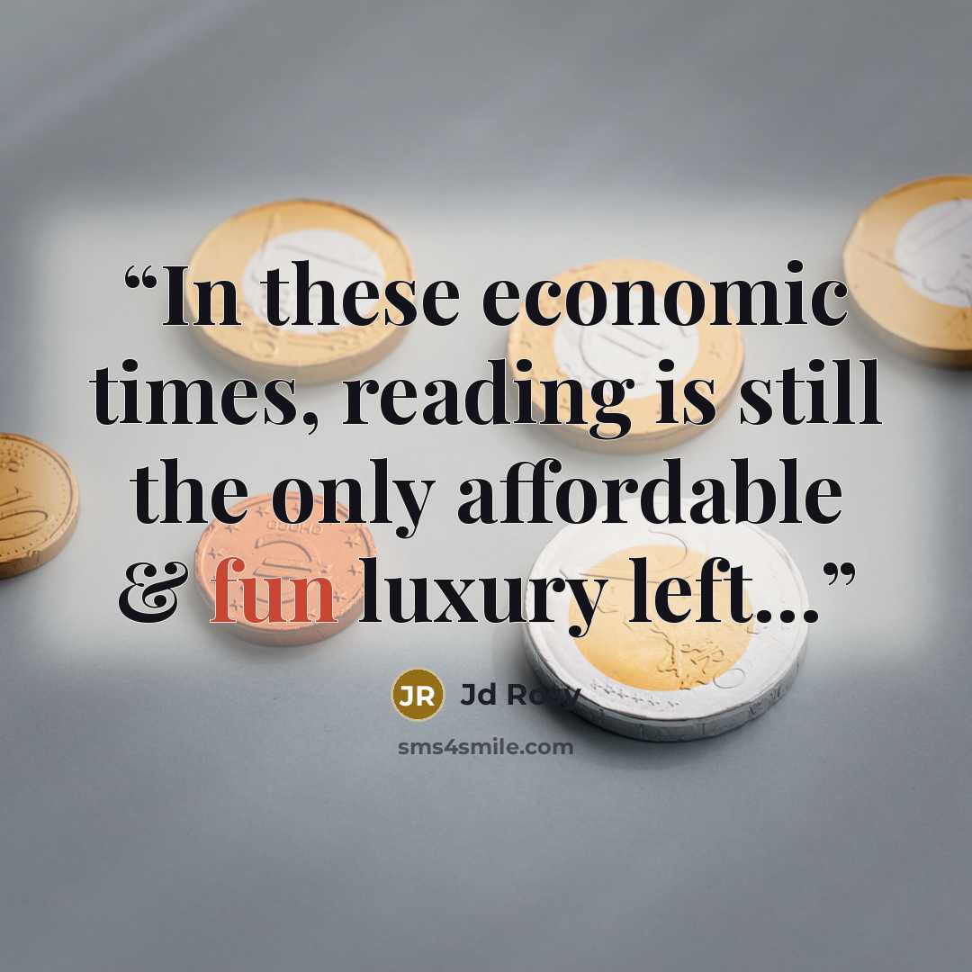 “In these economic times, reading is still the only affordable & fun luxury left…” quote by Jd Rosy