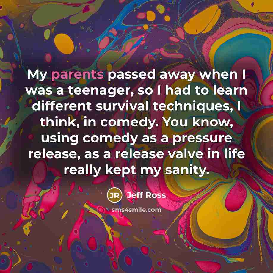 “My parents passed away when I was a teenager, so…” quote by Jeff Ross
