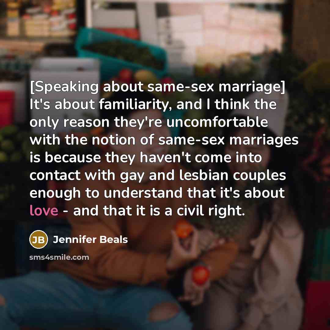 “[Speaking about same-sex marriage] It's about familiarity, and I think…” quote by Jennifer Beals
