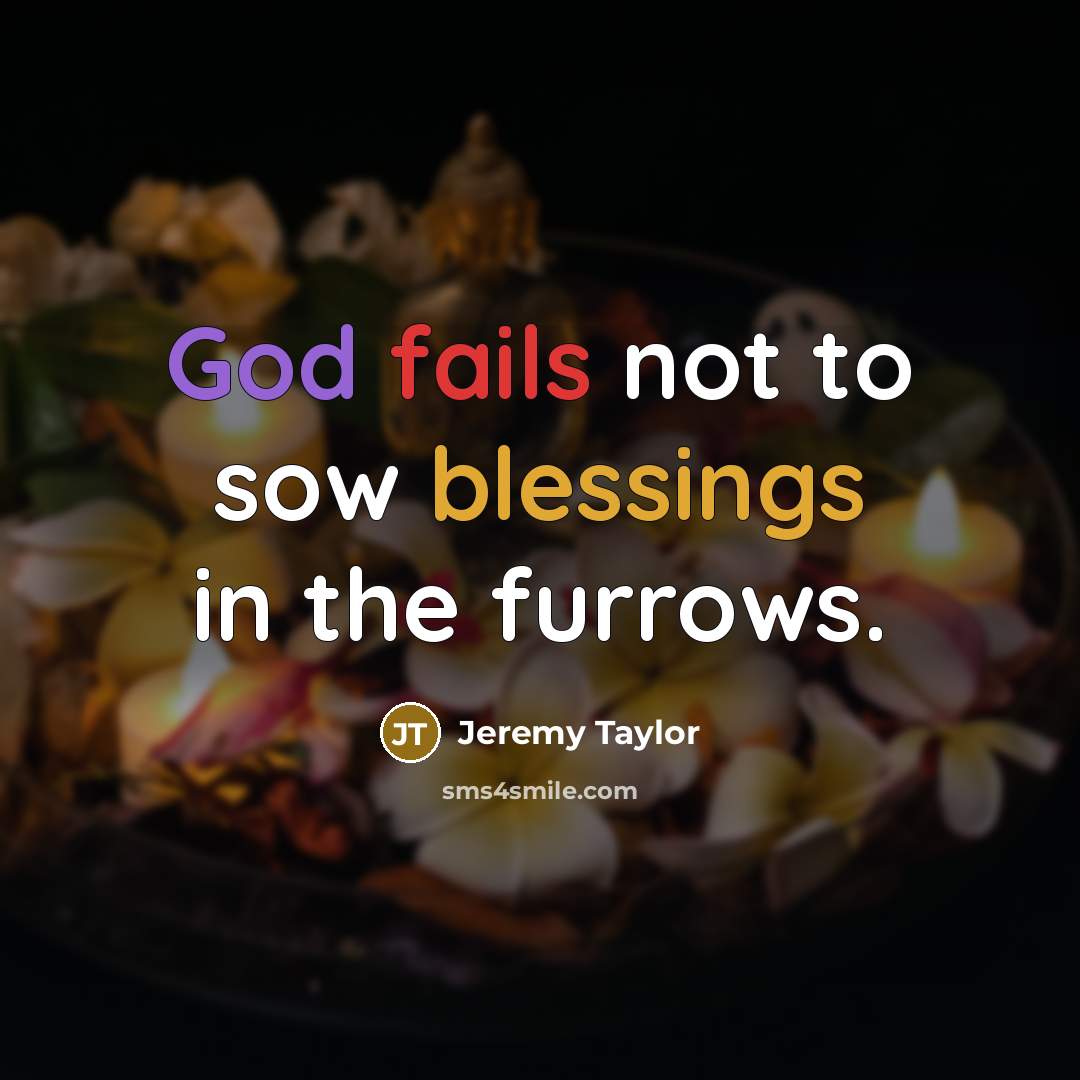“God fails not to sow blessings in the furrows.…” quote by Jeremy Taylor