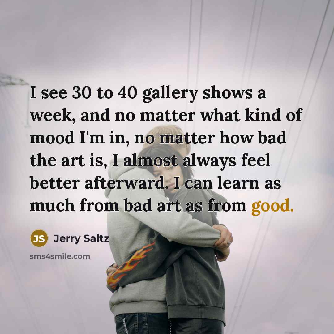 “I see 30 to 40 gallery shows a week, and…” quote by Jerry Saltz