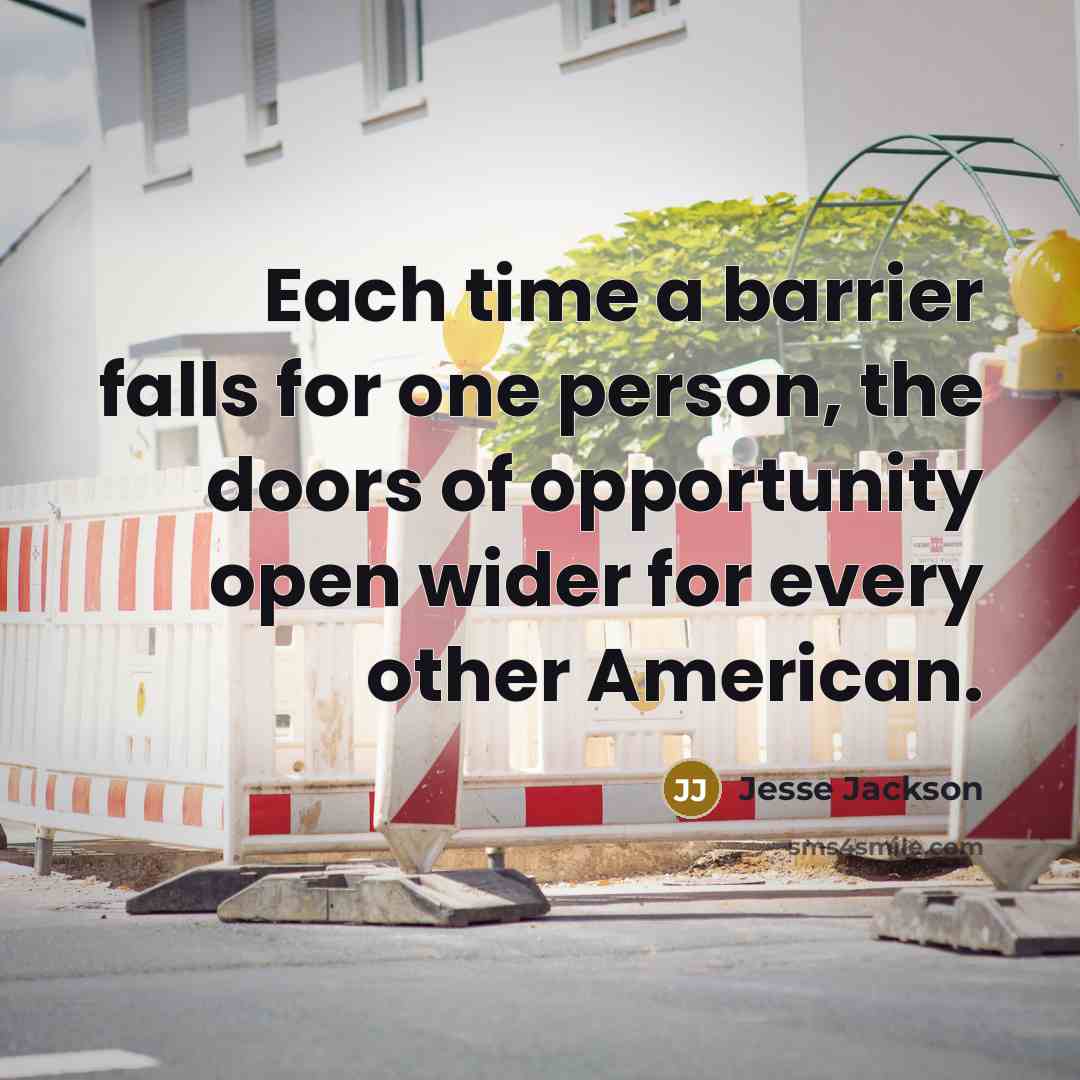 “Each time a barrier falls for one person, the doors of opportunity open wider for every other American.” quote by Jesse Jackson