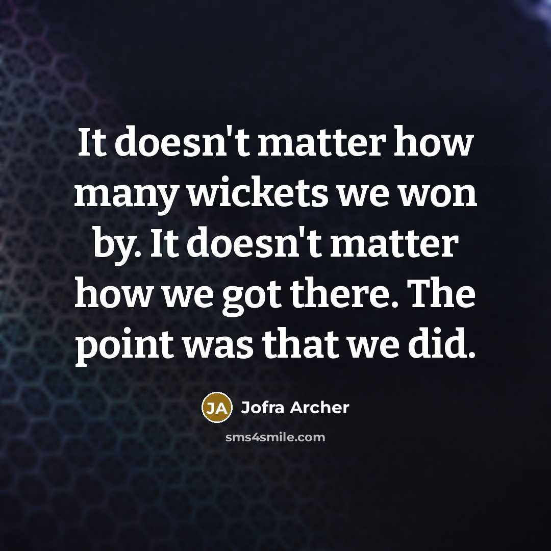 “It doesn't matter how many wickets we won by. It…” quote by Jofra Archer