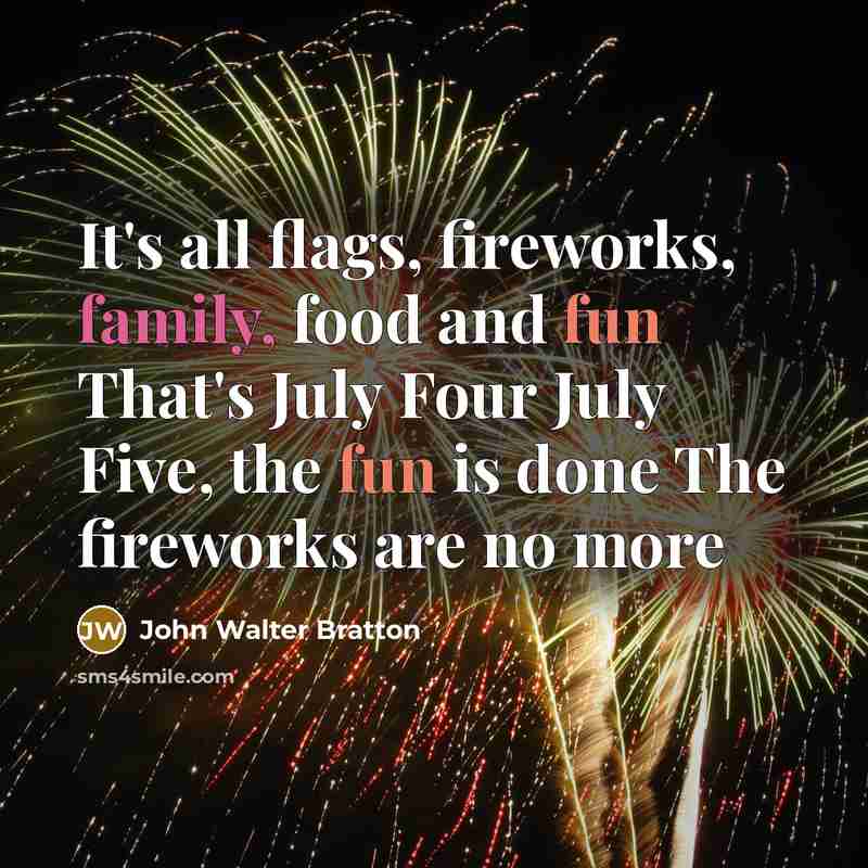 “It's all flags, fireworks, family, food and fun That's July…” quote by John Walter Bratton