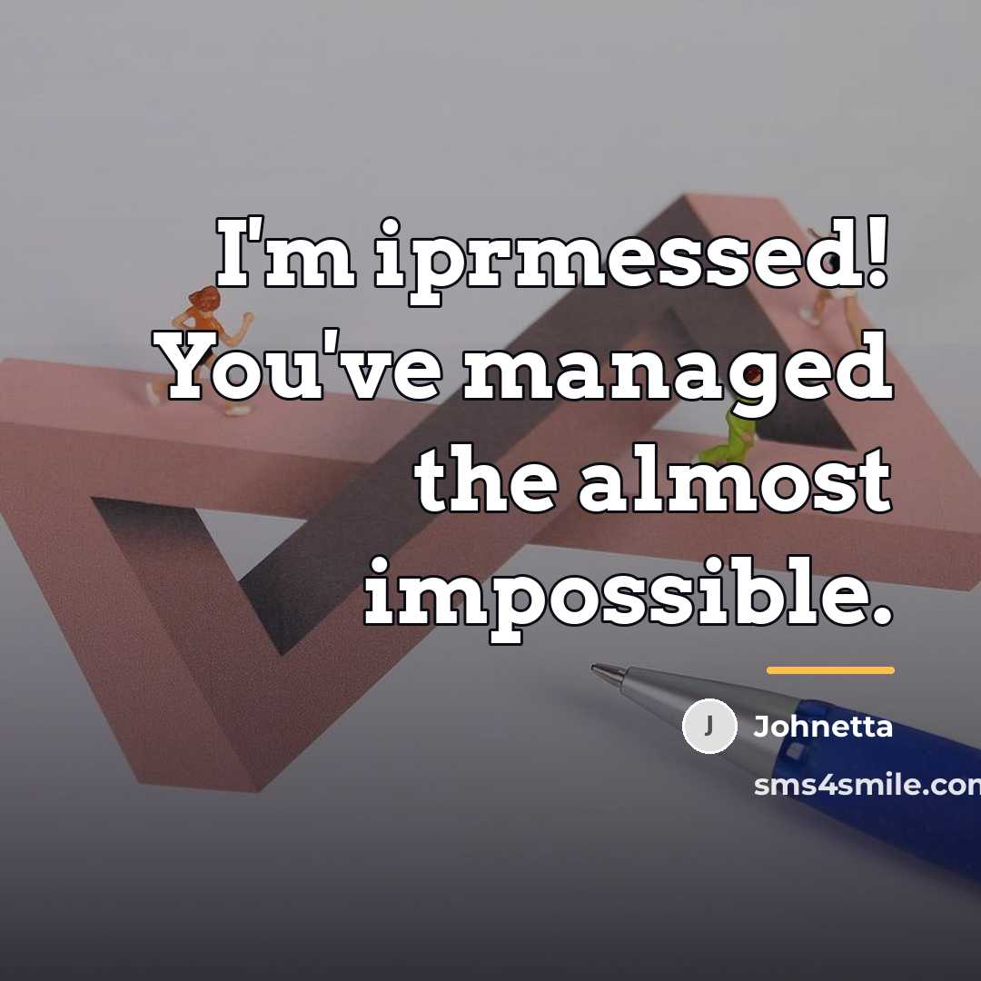 “I'm iprmessed! You've managed the almost impossible.…” quote by Johnetta