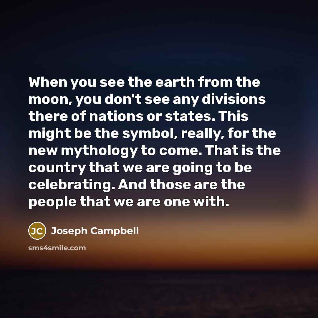 “When you see the earth from the moon, you don't…” quote by Joseph Campbell