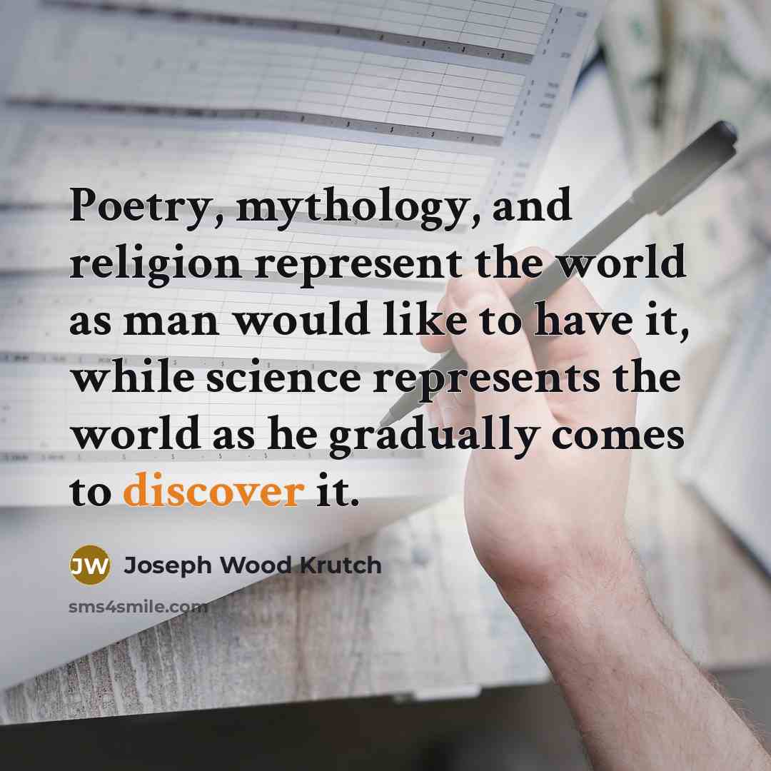 “Poetry, mythology, and religion represent the world as man would…” quote by Joseph Wood Krutch