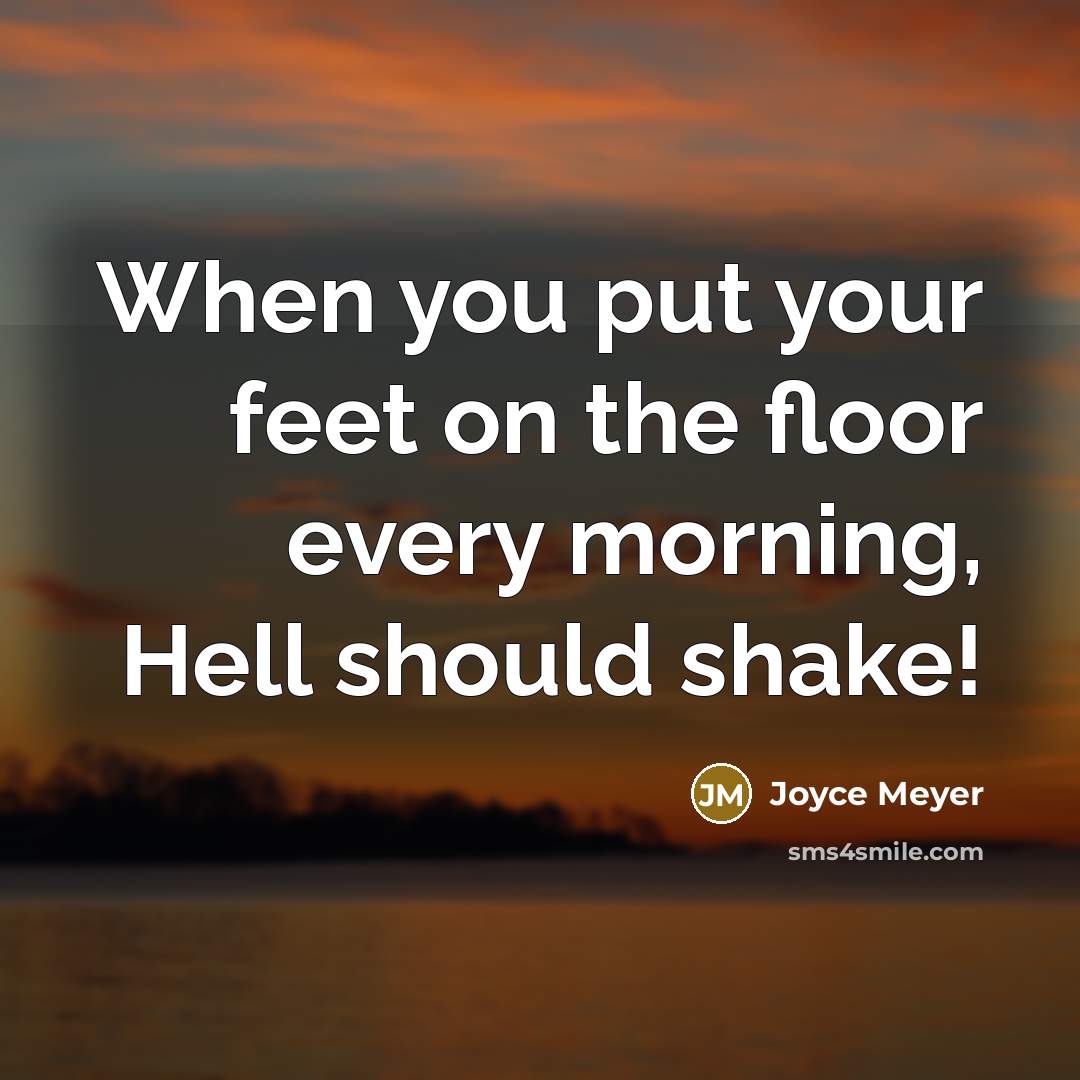 “When you put your feet on the floor every morning,…” quote by Joyce Meyer