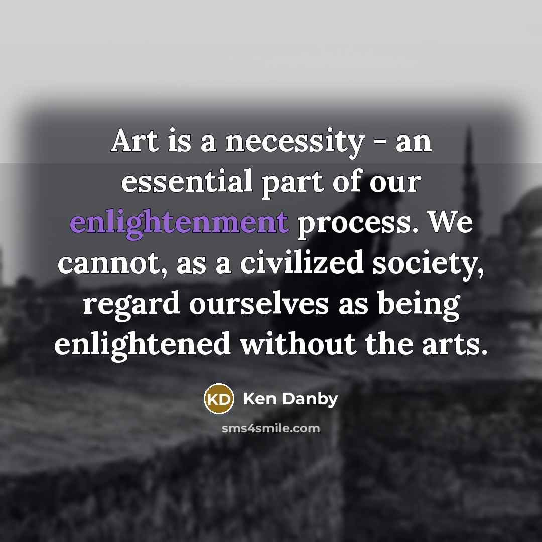 “Art is a necessity - an essential part of our…” quote by Ken Danby