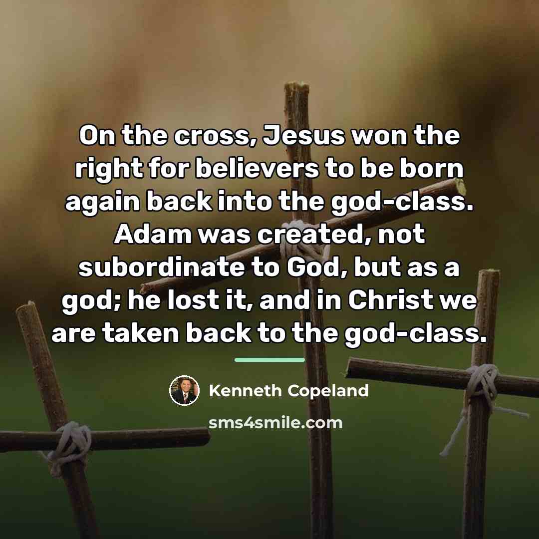 “On the cross, Jesus won the right for believers to…” quote by Kenneth Copeland