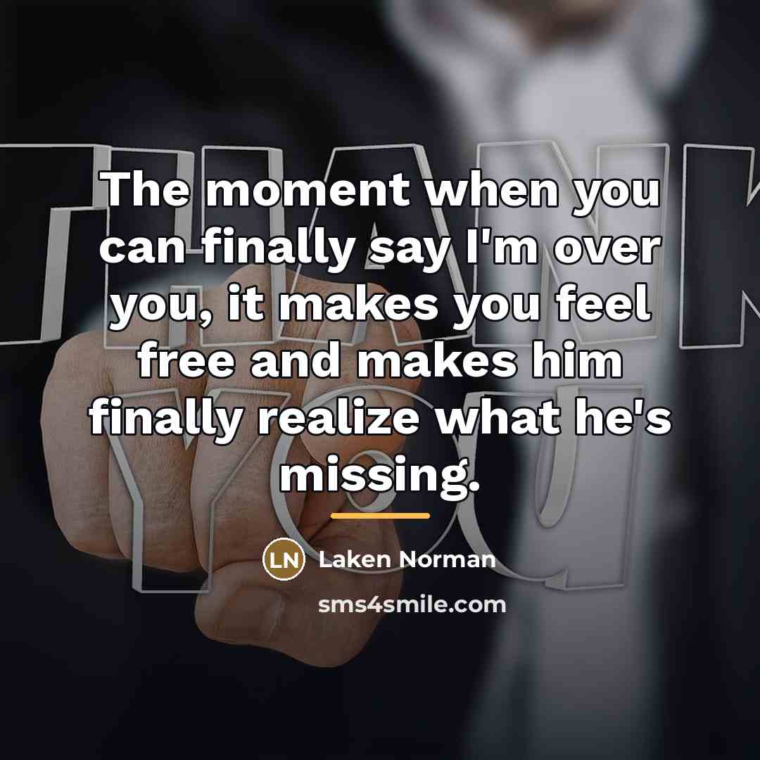“The moment when you can finally say I'm over you,…” quote by Laken Norman